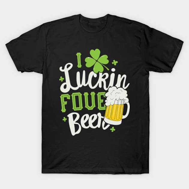 I Luckin Fove Beer T-Shirt by lightsdsgn